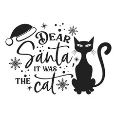 Dear Santa, it was the cat positive slogan inscription. Christmas postcard, New Year, banner lettering. Illustration for prints on t-shirts and bags, posters, cards. Christmas phrase.