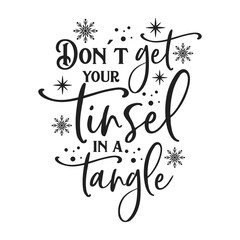 Don't get your tinsel in a tangle positive slogan inscription. Christmas postcard, New Year, banner lettering. Illustration for prints on t-shirts and bags, posters, cards. Christmas phrase.