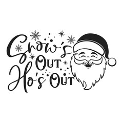 Snow's Out Ho's Out positive slogan inscription. Christmas postcard, New Year, banner lettering. Illustration for prints on t-shirts and bags, posters, cards. Christmas phrase.