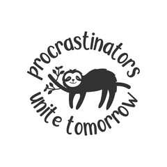 Procrastinators unite tmorrow quote lettering design