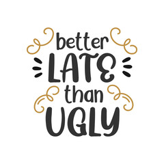 Better late than ugly quote lettering design