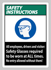 Safety Instructions Sign All Employees, Drivers And Visitors,Safety Glasses Required To Be Worn At All Times