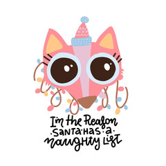 Print or greeting card with cute fox in Santa hat isolated on white, Funny Lettering quote- I'm the reason, Santa has a naughty list. Flat hand drawn vector illustration