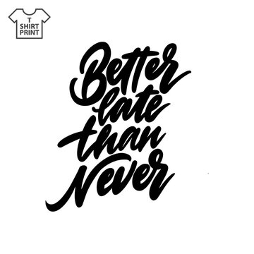 Handwritten lettering. Proverb Better late than never.