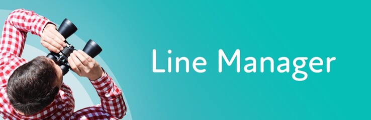 Line Manager. Man observing with binoculars. Focus on text/word. Panorama format. Blue/turquoise...