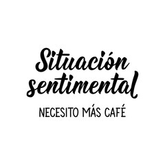 Fototapeta na wymiar Sentimental situation I need more coffee - in Spanish. Lettering. Ink illustration. Modern brush calligraphy.