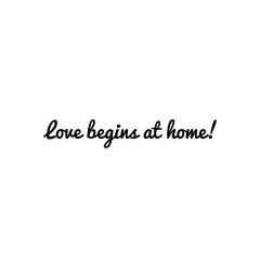 ''Love begins at home'' Motivational Family Love Quote Lettering Illustration