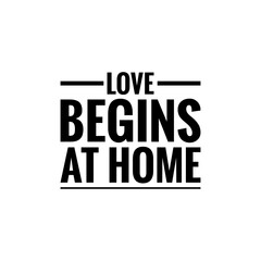 ''Love begins at home'' Motivational Family Love Quote Lettering Illustration