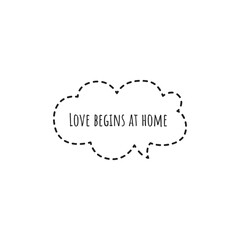''Love begins at home'' Motivational Family Love Quote Lettering Illustration