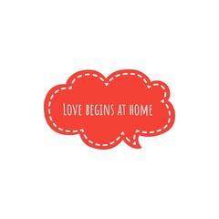 ''Love begins at home'' Motivational Family Love Quote Lettering Illustration