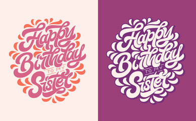 Vector illustration with HAPPY BIRTHDAY TO MY SISTER colored handwriting lettering on isolated background. Calligraphy for congratulation, greeting card, shirt print, postcard, invitation, party.