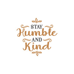 Stay humble and kind quote lettering