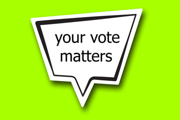 your vote mattesrs word written talk bubble