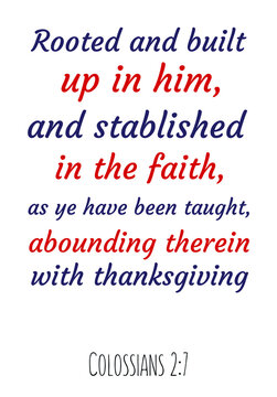  Rooted and built up in him, and stablished in the faith, as ye have been taught. Bible verse quote