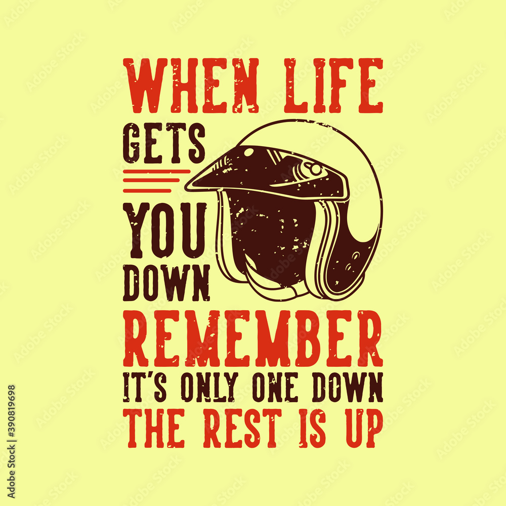 Poster vintage slogan typography when life gets you down remember it's only one down the rest is up for t shirt design