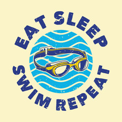 vintage slogan typography eat sleep swim repeat for t shirt design