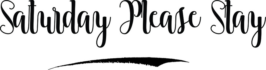Saturday Please Stay Cursive Calligraphy Black Color Text On White Background