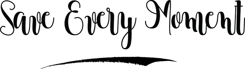 Save Every Moment Cursive Calligraphy Black Color Text On White Background