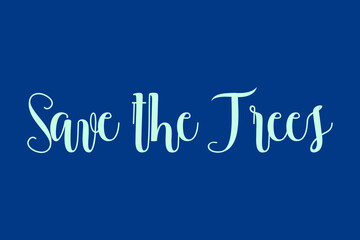 Save the Trees Cursive Calligraphy Cyan Color Text On Blue Background