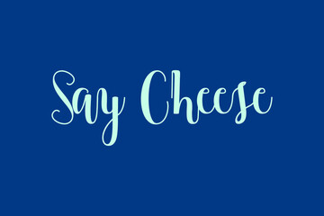 Say Cheese Cursive Calligraphy Cyan Color Text On Blue Background