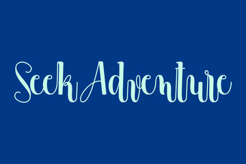 Seek Adventure Cursive Calligraphy Cyan Color Text On Blue Background
