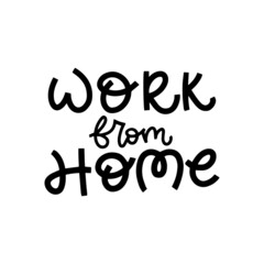 Work from home. Hand drawn lettering. Self isolation lettering. Covid 19 prevention concept.