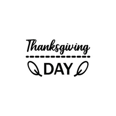 Thanksgiving day, decorative text, lettering, typography can be used for invitational cards, quotes, journals isolated on white background, simple black silhouette EPS Vector thanks, giving