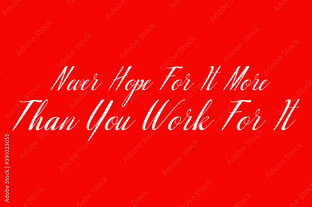 Fototapete Never Hope For It More Than You Work For It. Cursive Typography White Color Text On Red Background