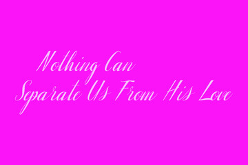 Nothing Can Separate Us From His Love Cursive Typography White Color Text On Dork Pink Background  