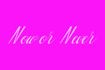 Now or Never Cursive Typography White Color Text On Dork Pink Background  