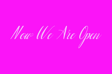 Now We Are Open Cursive Typography White Color Text On Dork Pink Background  