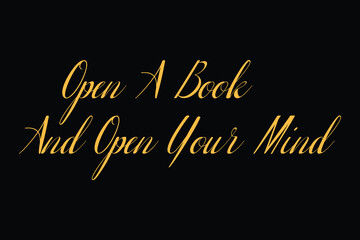 Open A Book And Open Your Mind Cursive Typography Yellow Color Text On Black Background