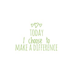 Fototapeta premium ''Today I choose to make a difference'' Motivational Quote Word Lettering Illustration