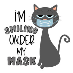 I'm smiling under my mask- funny text with cute cat in face mask. Good for T shirt print, poster, card, mug, and other gift design.