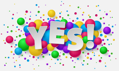 Banner with paper white letters, colored dust, confetti, balls, balloons, and lettering Yes! Vector illustration on white background. Elements for poster, card, holiday, party.