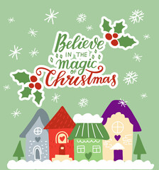 Fototapeta na wymiar Believe in the magic of Christmas. Winter cozy houses. Christmas and Winter Holidays Card. Cute hand drawn illustration and lettering sticker