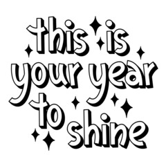 Vector black and white lettering. Inscription this is your year to shine