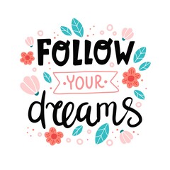 Follow your dreams, motivational quote. Hand drawn lettering, vector illustration