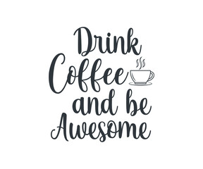 Drink coffee and be awesome, coffee lover t-shirt design, coffee typography design, Quote typography on coffee cups,  t-shirt design