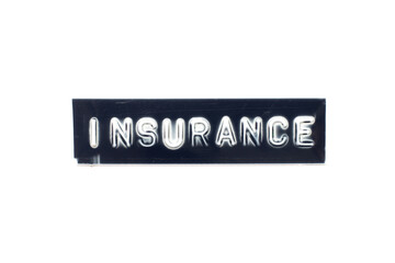 Embossed letter in word insurance on black banner with white background