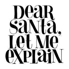 Dear Santa, let me explain hand-drawn lettering for Christmas time. Text for social media, print, t-shirt, card, poster, promotional gift, landing page, web design elements. Vector illustration