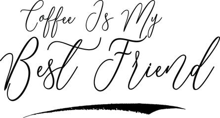 Coffee Is My Best Friend Handwritten Font Calligraphy Black Color Text 
on White Background