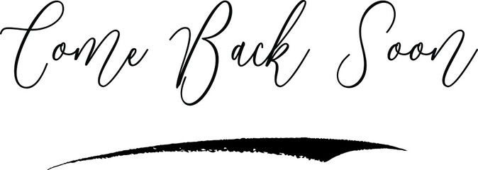 Come Back Soon Handwritten Font Calligraphy Black Color Text 
on White Background