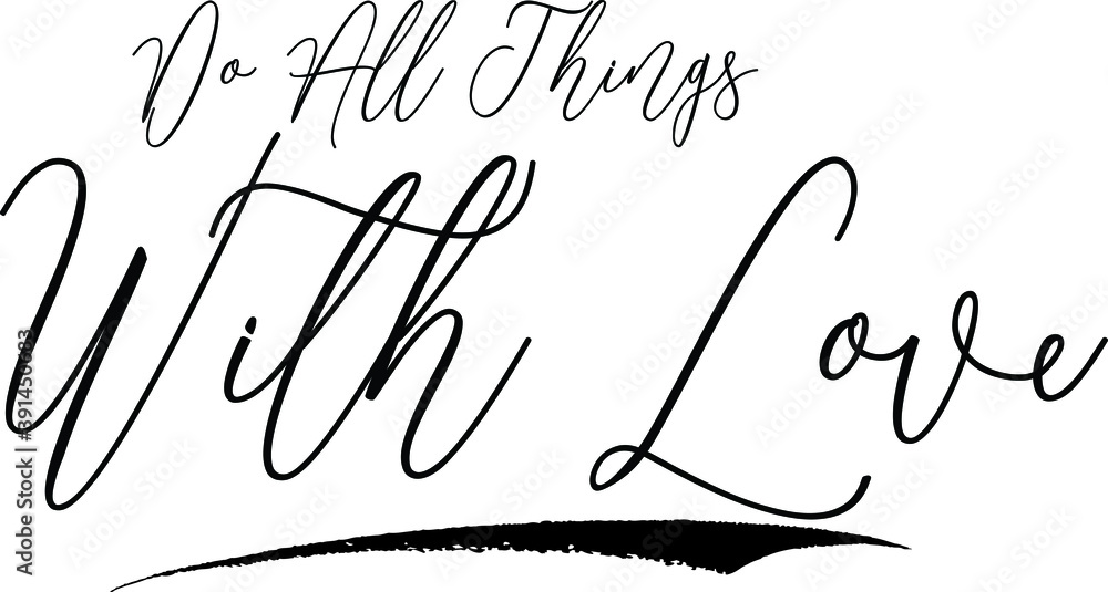 Fototapete do all things with love cursive calligraphy black color text on white background
