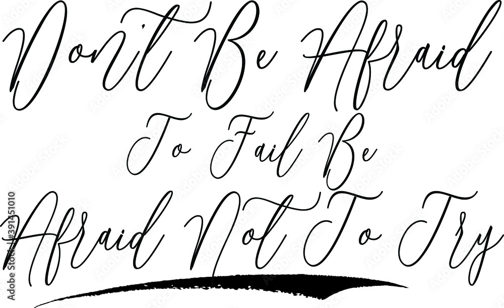 Fototapete don’t be afraid to fail be afraid not to try. cursive calligraphy black color text on white backgrou