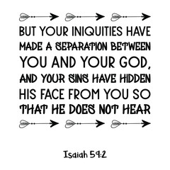 But your iniquities have made a separation between you and your God. Bible verse quote