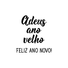 Goodbye old year Happy New Year in Portuguese. Lettering. Ink illustration. Modern brush calligraphy.