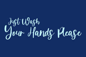 Obraz premium Just Wash Your Hands Please. Calligraphy Cyan Color Text On Navy Blue Background