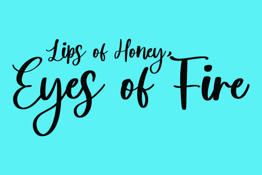 Lips of Honey, Eyes of Fire Cursive Calligraphy Black Color Text On Light Cyan Background