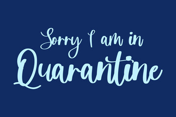 sorry I am in Quarantine Handwritten Font Cyan Color Text On Navy Blue Background
